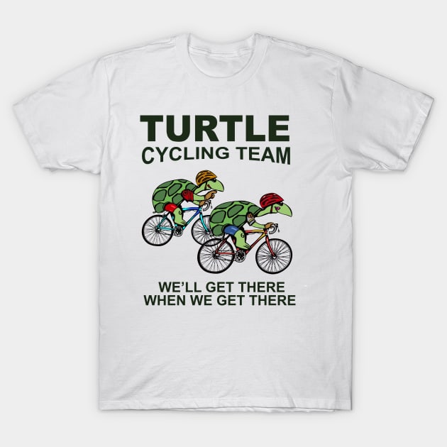 Turtle Cycling Team We Well Get There When We Get There T-Shirt by ValentinkapngTee